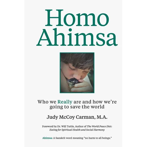 Homo Ahimsa: Who We Really Are And How We're Going to Save The World - Paperback