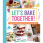 Let's Bake Together!: Fun and Tasty Recipes to Bake with Your Kids! - Paperback