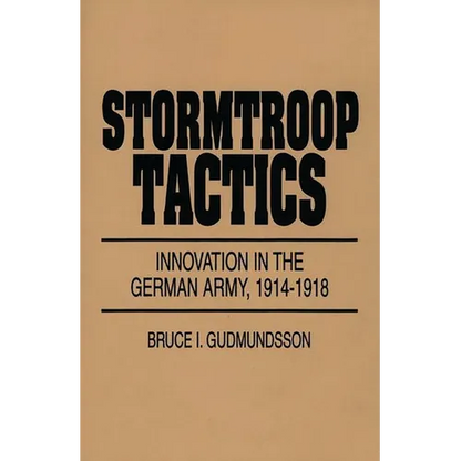 Stormtroop Tactics: Innovation in the German Army, 1914-1918 - Hardcover