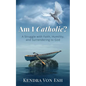 Am I Catholic?: A Struggle with Faith, Humility, and Surrendering to God - Paperback