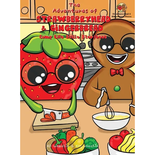 The Adventures of Strawberryhead & Gingerbread-Camp Life Skills Storybook: A siblings' summer camp tale where important life habits (i.e., cooking, fi - Hardcover