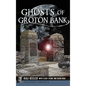 Ghosts of Groton Bank - Hardcover
