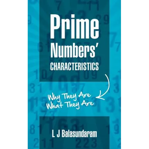 Prime Numbers' Characteristics: Why They Are What They Are. - Paperback