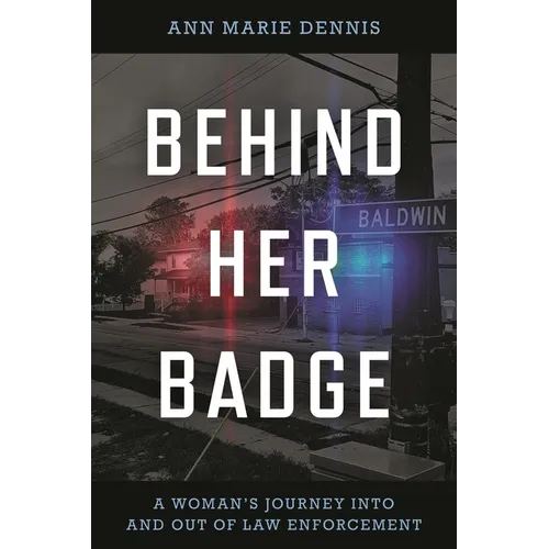 Behind Her Badge: A Woman's Journey into and out of Law Enforcement - Hardcover