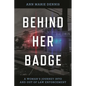 Behind Her Badge: A Woman's Journey into and out of Law Enforcement - Hardcover