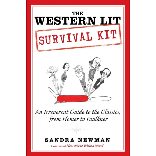 The Western Lit Survival Kit: An Irreverent Guide to the Classics, from Homer to Faulkner - Paperback