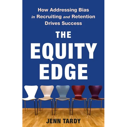 The Equity Edge: How Addressing Bias in Recruiting and Retention Drives Success - Hardcover