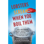 Lobsters Scream When You Boil Them: And 100 Other Myths about Food and Cooking . . . Plus 25 Recipes to Get It Right Every Time - Paperback