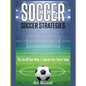 Soccer: Soccer Strategies: The Top 100 Best Ways To Improve Your Soccer Game - Hardcover