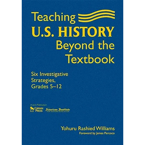 Teaching U.S. History Beyond the Textbook: Six Investigative Strategies, Grades 5-12 - Hardcover