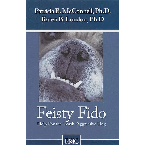 Feisty Fido: Help for the Leash Aggressive Dog - Paperback