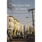 The Poor Side of Town: And Why We Need It - Hardcover