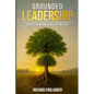 Grounded Leadership: How to Lead with Influence Beyond Titles - Paperback