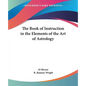 The Book of Instruction in the Elements of the Art of Astrology - Paperback