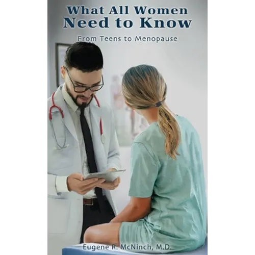 What All Women Need to Know: From Teens to Menopause - Hardcover
