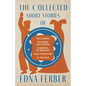 The Collected Short Stories of Edna Ferber - Including Buttered Side Down, Cheerful - By Request, Half Portions, & Gigolo;With an Introduction by Roge - Paperback