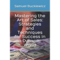 Mastering the Art of Sales: Strategies and Techniques for Success in a Dynamic World - Paperback