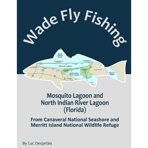 Wade Fly Fishing Mosquito Lagoon and North Indian River Lagoon (Florida) from Canaveral National Seashore and Merritt Island National Wildlife Refuge - Paperback