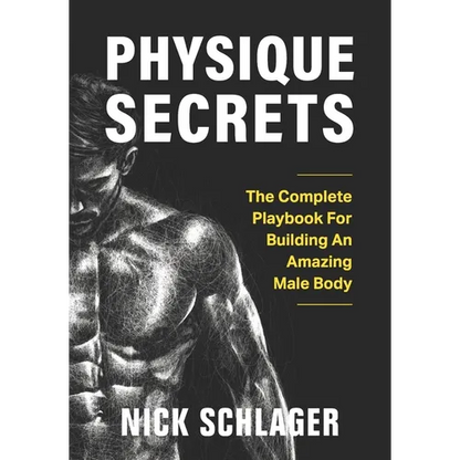 Physique Secrets: The Complete Playbook For Building An Amazing Male Body - Paperback