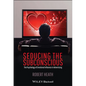 Seducing the Subconscious: The Psychology of Emotional Influence in Advertising - Hardcover
