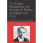A Unique Perspective on the Life & Poetry of Robert Lee Frost: (based on an interview with his granddaughter) - Paperback