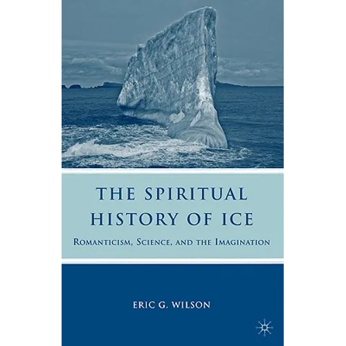 The Spiritual History of Ice: Romanticism, Science and the Imagination - Paperback