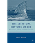 The Spiritual History of Ice: Romanticism, Science and the Imagination - Paperback