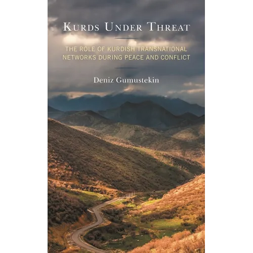 Kurds Under Threat: The Role of Kurdish Transnational Networks During Peace and Conflict - Hardcover