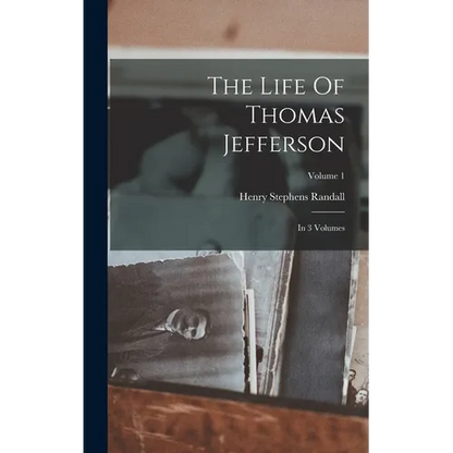 The Life Of Thomas Jefferson: In 3 Volumes; Volume 1 - Hardcover