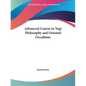 Advanced Course in Yogi Philosophy and Oriental Occultism - Paperback