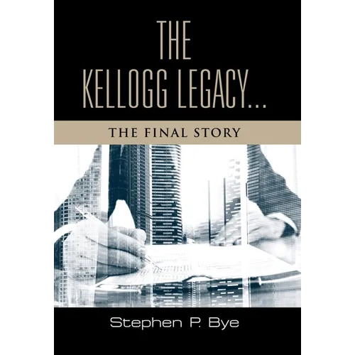 The Kellogg Legacy: The Final Story - Hardcover
