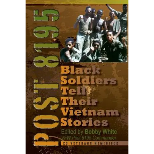 Post 8195: Black Vietnam Soldiers Tell Their Stories - Paperback