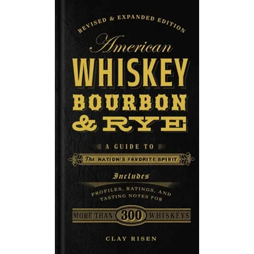 American Whiskey, Bourbon & Rye: A Guide to the Nation's Favorite Spirit - A Cocktail Book - Hardcover