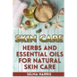Skin Care: Herbs And Essential Oils for Natural Skin Care: (Natural Skin Care, Homemade Skin Care) - Paperback