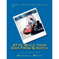 ATVs, Build Your Own From Scratch - Paperback