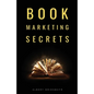 Book Marketing Secrets: The 10 fundamental secrets for selling more books and creating a successful book publishing career - Paperback