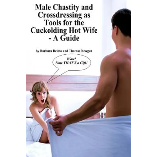 Male Chastity and Crossdressing as Tools for the Cuckolding Hot Wife - A Guide - Paperback