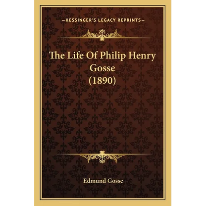 The Life Of Philip Henry Gosse (1890) - Paperback