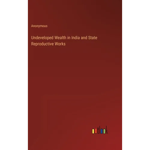 Undeveloped Wealth in India and State Reproductive Works - Hardcover