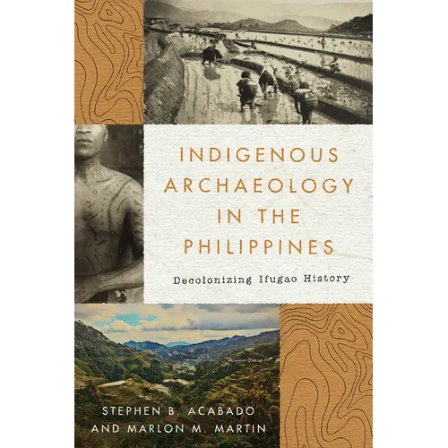 Indigenous Archaeology in the Philippines: Decolonizing Ifugao History - Hardcover