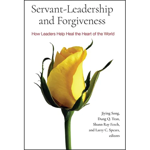 Servant-Leadership and Forgiveness: How Leaders Help Heal the Heart of the World - Paperback