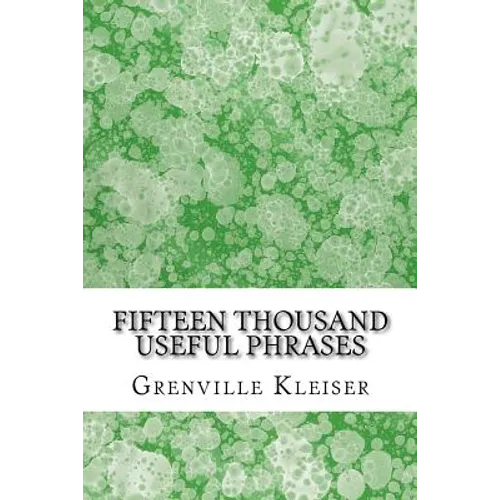 Fifteen Thousand Useful Phrases: (Grenville Kleiser Classics Collection) - Paperback