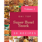 Oh! Top 50 Super Bowl Snack Recipes Volume 1: Enjoy Everyday With Super Bowl Snack Cookbook! - Paperback
