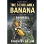 The Scholarly Banana Presents Rapunzel: A Classic Fairy Tale from the Brothers Grimm - Paperback