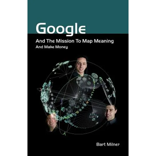 Google and the Mission to Map Meaning and Make Money - Paperback