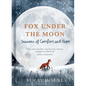 Fox Under the Moon: Seasons of Comfort and Hope - Hardcover