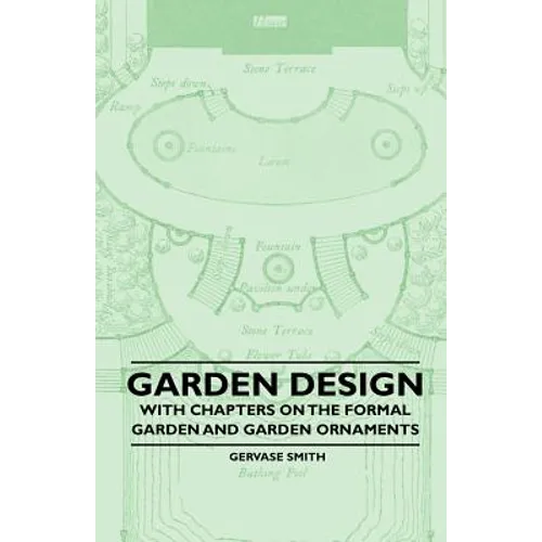 Garden Design - With Chapters on the Formal Garden and Garden Ornaments - Paperback