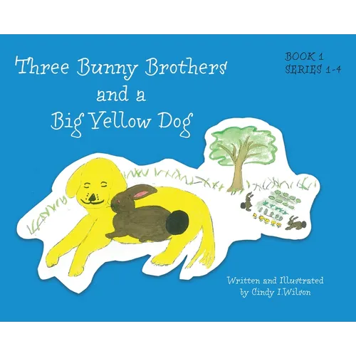 Three Bunny Brothers and a Big Yellow Dog - Hardcover