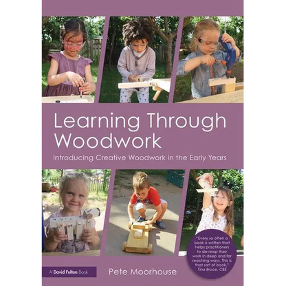 Learning Through Woodwork: Introducing Creative Woodwork in the Early Years - Paperback