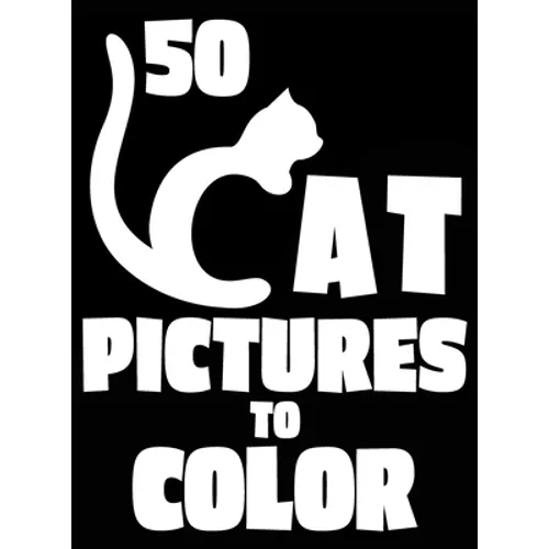 50 Cat Pictures to Color: A Cat Lovers Colouring Gift for Moms, Dads, Daughters, and More! - Hardcover